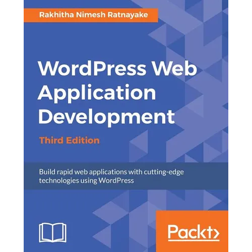 Wordpress Web Application Development - Third Edition: Building robust web apps easily and efficiently