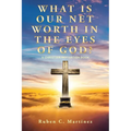 What Is Our Net Worth in the Eyes of God?: A Christian Motivation Book