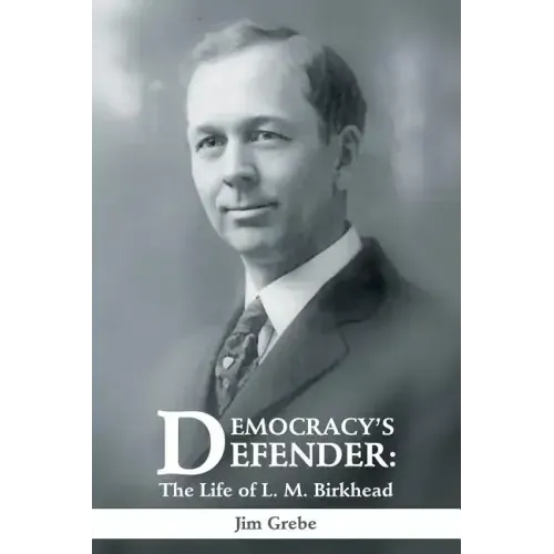 Democracy's Defender: The Life of L. M. Birkhead