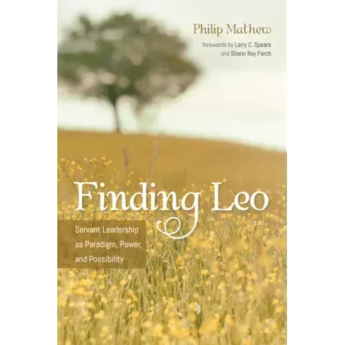 Finding Leo: Servant Leadership as Paradigm, Power, and Possibility