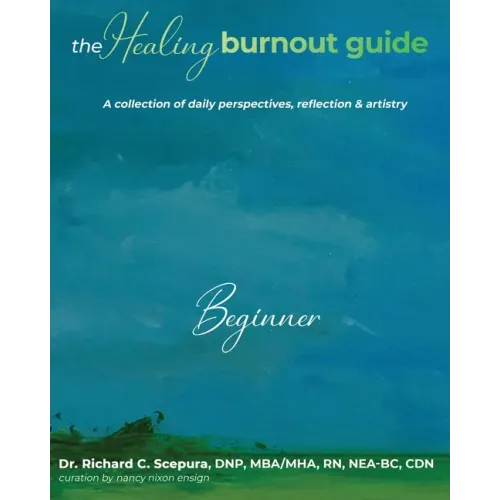 The Healing Burnout Guide: A Collection of Daily Perspectives, Reflection & Artistry - Beginner