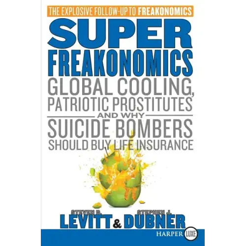Superfreakonomics: Global Cooling, Patriotic Prostitutes, and Why Suicide Bombers Should Buy Life Insurance