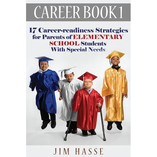 Career Book 1: 17 Career-readiness Strategies for Parents of Elementary School Students With Special Needs