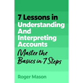 7 Lessons in Understanding Financial Accounts: Master Accounting Basics in 7 Steps