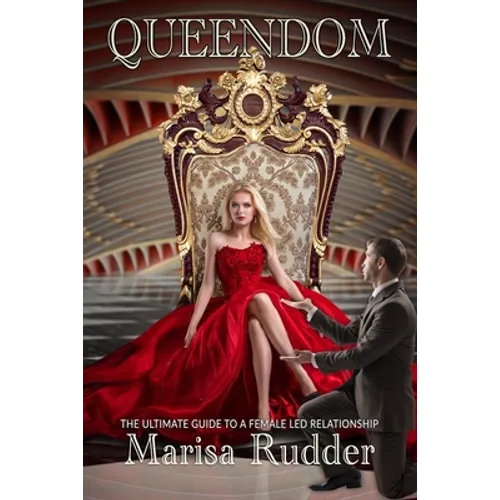 Queendom: The Ultimate Guide to a Female Led Relationship