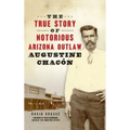 True Story of Notorious Arizona Outlaw Augustine Chacón