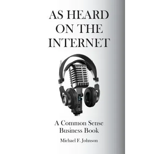 As Heard on The Internet: A Common Sense Business Book
