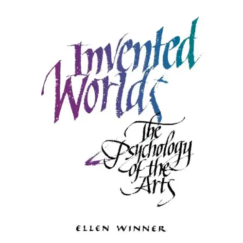 Invented Worlds: The Psychology of the Arts