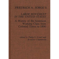 Friedrich A. Sorge's Labor Movement in the United States: A History of the American Working Class from Colonial Times to 1890