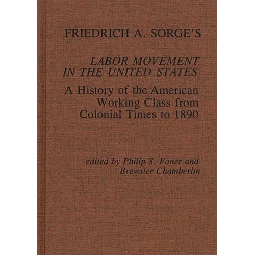 Friedrich A. Sorge's Labor Movement in the United States: A History of the American Working Class from Colonial Times to 1890