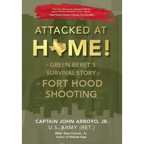 Attacked at Home!: A Green Beret's Survival Story of the Fort Hood Shooting