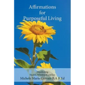 Affirmations for Purposeful Living: Manifesting Health, Wholeness and Joy