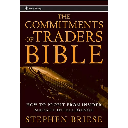 The Commitments of Traders Bible: How to Profit from Insider Market Intelligence