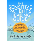 The Sensitive Patient's Healing Guide: Top Experts Offer New Insights and Treatments for Environmental Toxins, Lyme Disease, and Emfs