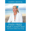 PAIN FREE Made Crystal Clear! My Sounds Unblock Your Energy