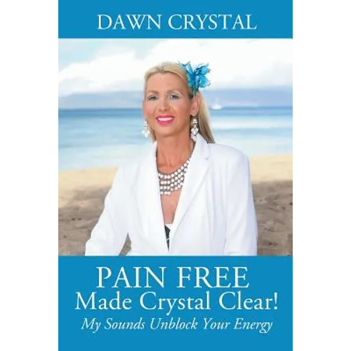 PAIN FREE Made Crystal Clear! My Sounds Unblock Your Energy