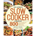 The Ultimate Slow Cooker Cookbook: 800 Easy and Healthy Slow Cooker Recipes for Beginners and Advanced Users