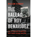 The Ballad of Roy Benavidez: The Life and Times of America's Most Famous Hispanic War Hero