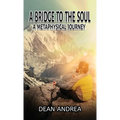 A Bridge to the Soul: A Metaphysical Journey