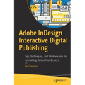 Adobe Indesign Interactive Digital Publishing: Tips, Techniques, and Workarounds for Formatting Across Your Devices