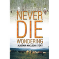 Never Die Wondering: Alistair MacLeod Story