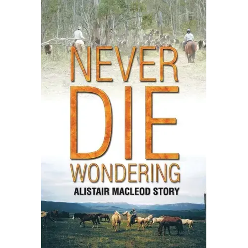 Never Die Wondering: Alistair MacLeod Story