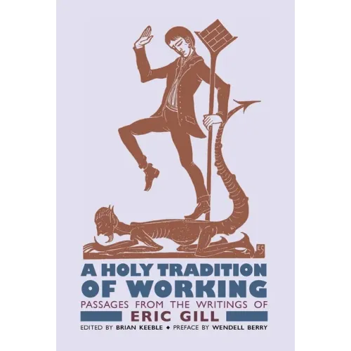 A Holy Tradition of Working: Passages From the Writings of Eric Gill