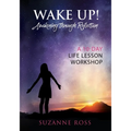 Wake Up! Awakening Through Reflection: A 10-Day Life Lesson Workshop