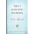225.1 Acoustic Neuroma: God's Miracle