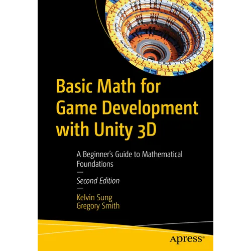 Basic Math for Game Development with Unity 3D: A Beginner's Guide to Mathematical Foundations