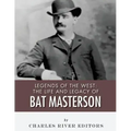 Legends of the West: The Life and Legacy of Bat Masterson