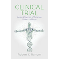 Clinical Trial: An ALS Memoir of Science, Hope, and Love