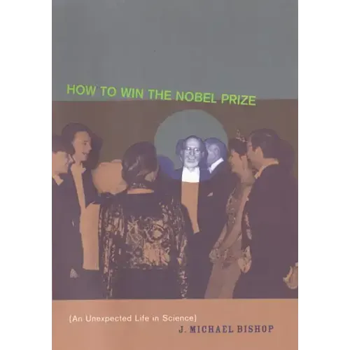 How to Win the Nobel Prize: An Unexpected Life in Science
