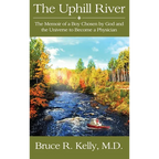 The Uphill River: The Memoir of a Boy Chosen by God and the Universe to Become a Physician - Hardcover