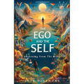 The Ego And The Self: Awakening From The Mind