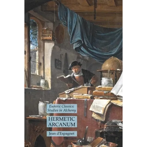 Hermetic Arcanum: Esoteric Classics: Studies in Alchemy