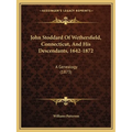 John Stoddard Of Wethersfield, Connecticut, And His Descendants, 1642-1872: A Genealogy (1873)