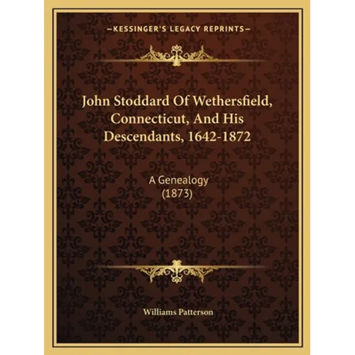 John Stoddard Of Wethersfield, Connecticut, And His Descendants, 1642-1872: A Genealogy (1873)