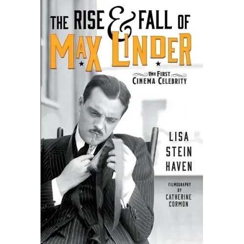 The Rise & Fall of Max Linder: The First Cinema Celebrity