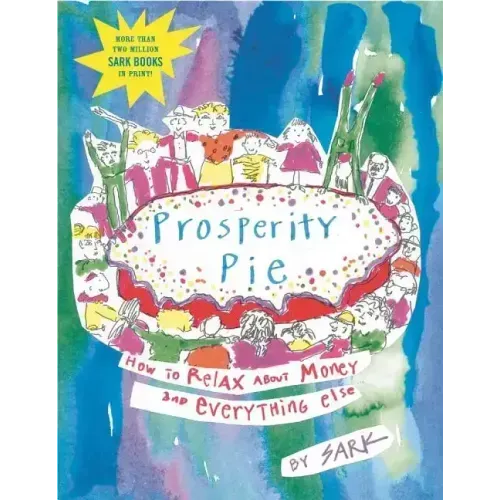 Prosperity Pie: How to Relax about Money and Everything Else