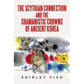 The Scythian Connection and the Shamanistic Crowns of Ancient Korea