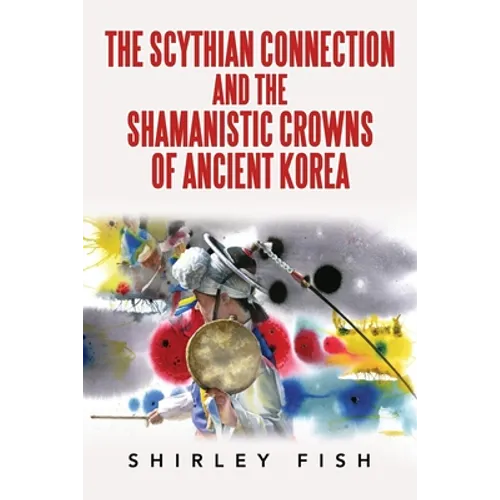 The Scythian Connection and the Shamanistic Crowns of Ancient Korea