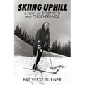 Skiing Uphill: A Story of Strength and Perseverance: A