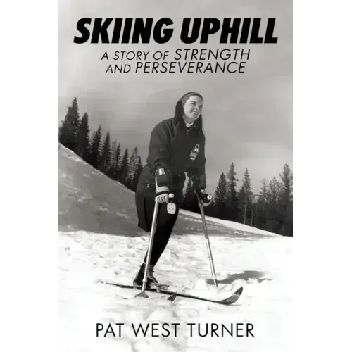 Skiing Uphill: A Story of Strength and Perseverance: A