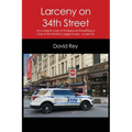 Larceny on 34th Street: An In-Depth Look at Professional Shoplifting in One of the World's Largest Stores - A Memoir