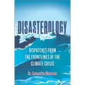 Disasterology: Dispatches from the Frontlines of the Climate Crisis