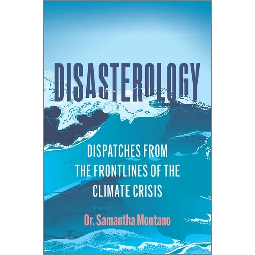 Disasterology: Dispatches from the Frontlines of the Climate Crisis