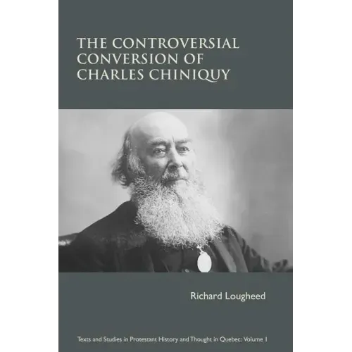 The Controversial Conversion of Charles Chiniquy