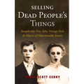 Selling Dead People's Things: Inexplicably True Tales, Vintage Fails & Objects of Objectionable Estates