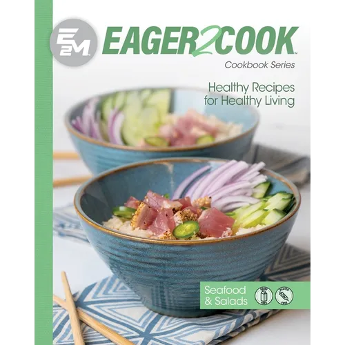 Eager 2 Cook: Healthy Recipes for Healthy Living: Seafood & Salads